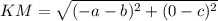 KM = \sqrt{(-a-b)^{2} +(0-c)^{2}}