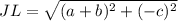 JL= \sqrt{(a+b)^{2} +(-c)^{2} }