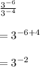 \frac{3^{-6}}{3^{-4}}\\\\=3^{-6+4}\\\\=3^{-2}
