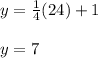 y=\frac{1}{4}(24)+1\\\\y=7