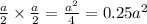 \frac{a}{2} \times \frac{a}{2} = \frac{a^{2} }{4}  = 0.25a^{2}