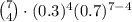 \binom{7}{4} \cdot (0.3)^4(0.7)^{7-4}