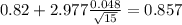 0.82+2.977\frac{0.048}{\sqrt{15}}=0.857