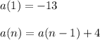 a(1)= -13\\\\a(n) = a(n-1) + 4