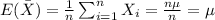 E(\bar X)= \frac{1}{n} \sum_{i=1}^n X_i =\frac{n\mu}{n}=\mu