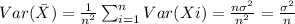 Var(\bar X) =\frac{1}{n^2} \sum_{i=1}^n Var(Xi) =\frac{n \sigma^2}{n^2}= \frac{\sigma^2}{n}