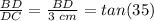 \frac{BD}{DC}  =  \frac{BD}{3\hspace{0.1cm}cm}  = tan(35)