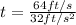 t=\frac{64 ft/s}{32 ft/s^{2}}