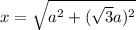 x=\sqrt{a^{2}+(\sqrt{3}a)^{2}}