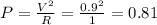 P = \frac{V^{2}}{R} = \frac{0.9^{2}}{1} = 0.81