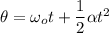 \theta=\omega_ot+\dfrac{1}{2}\alpha t^2