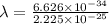 \lambda = \frac{6.626 \times 10^{-34}}{2.225 \times 10^{-25}}