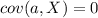cov(a,X) =0