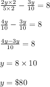 \frac{2y\times2}{5\times2}-\frac{3y}{10}=8\\\\\frac{4y}{10}-\frac{3y}{10}=8\\\\\frac{4y-3y}{10}=8\\\\y=8\times10\\\\y=\$80