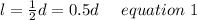 l=\frac{1}{2}d=0.5d \ \ \ \ equation\ 1