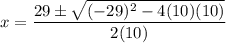 \displaystyle x=\frac{29\pm \sqrt{(-29)^2-4(10)(10)}}{2(10)}