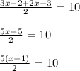 \frac{3x-2+2x-3}2=10\\\\\frac{5x-5}2=10\\\\\frac{5(x-1)}{2}=10