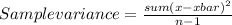 Sample variance=\frac{sum(x-xbar)^2}{n-1}