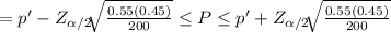 = p' - Z_{\alpha /2} \sqrt[]{\frac{0.55(0.45)}{200} }   } \leq P \le p' + Z_{\alpha /2} \sqrt[]{\frac{0.55(0.45)}{200} }   }