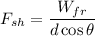 F_{sh}=\dfrac{W_{fr}}{d\cos\theta}
