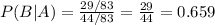 P(B|A) = \frac{29/83}{44/83} =\frac{29}{44}=0.659