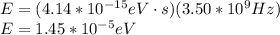 E=(4.14*10^{-15}eV\cdot s)(3.50*10^{9}Hz)\\E=1.45*10^{-5}eV