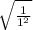 \sqrt{\frac{1}{1^2}}