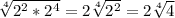 \sqrt[4]{2^{2}*2^{4}}=2\sqrt[4]{2^{2}}= 2\sqrt[4]{4}