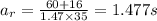 a_r = \frac{60+16}{1.47\times 35} = 1.477 s