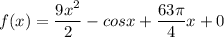 f(x)=\dfrac{9x^2}{2} -cosx+\dfrac{63\pi}{4} x+0