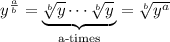y^{\frac{a}{b}}=\smash[b]{ \underbrace{\sqrt[b]{y} \cdots \sqrt[b]{y}\,}_\text{a-times}}=\sqrt[b]{y^{a}} \\
