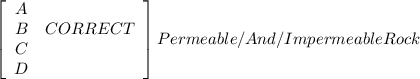 \left[\begin{array}{ccc}A\\B&CORRECT\\C\\D\end{array}\right] Permeable /And/Impermeable Rock
