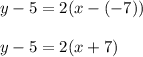 y-5=2(x-(-7))\\\\y-5=2(x+7)