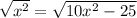 \sqrt{x^2} =  \sqrt{10x^2 - 25}