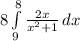 8 \int\limits^8_9 { \frac{2x}{x^2+1} } \, dx