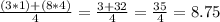 \frac{(3*1)+(8*4)}{4}=\frac{3+32}{4}=\frac{35}{4}=8.75