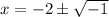 x = - 2 \pm \sqrt{ - 1}