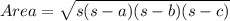 Area=\sqrt{s(s-a)(s-b)(s-c)}}