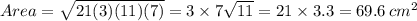 Area=\sqrt{21(3)(11)(7)}}=3\times7\sqrt{11}=21\times3.3=69.6\:cm^2