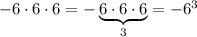 -6\cdot6\cdot6=-\underbrace{6\cdot6\cdot6}_{3}=-6^3