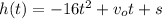 h(t)=-16t^2 +v_{o}t+s