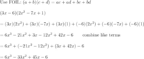 \text{Use FOIL:}\ (a+b)(c+d)=ac+ad+bc+bd\\\\(3x-6)(2x^2-7x+1)\\\\=(3x)(2x^2)+(3x)(-7x)+(3x)(1)+(-6)(2x^2)+(-6)(-7x)+(-6)(1)\\\\=6x^3-21x^2+3x-12x^2+42x-6\qquad\text{combine like terms}\\\\=6x^3+(-21x^2-12x^2)+(3x+42x)-6\\\\=6x^3-33x^2+45x-6