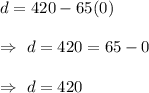 d=420-65(0)\\\\\Rightarrow\ d=420=65-0\\\\\Rightarrow\ d=420
