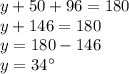 y+50+96=180\\y+146=180\\y=180-146\\y= 34\°