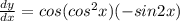 \frac{d y}{d x} = cos(cos^2 x)(- sin2x)