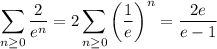 \displaystyle\sum_{n\ge0}\frac2{e^n}=2\sum_{n\ge0}\left(\frac1e\right)^n=\frac{2e}{e-1}