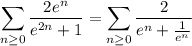 \displaystyle\sum_{n\ge0}\frac{2e^n}{e^{2n}+1}=\sum_{n\ge0}\frac2{e^n+\frac1{e^n}}