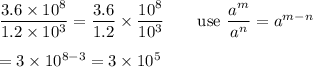 \dfrac{3.6\times10^8}{1.2\times10^3}=\dfrac{3.6}{1.2}\times\dfrac{10^8}{10^3}\qquad\text{use}\ \dfrac{a^m}{a^n}=a^{m-n}\\\\=3\times10^{8-3}=3\times10^5