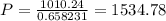 P = \frac{1010.24}{0.658231}=1534.78