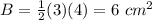 B=\frac{1}{2}(3)(4)=6\ cm^2